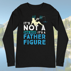 Its Not a Dad Bod Its a Father Figure Long Sleeve (FISHING) - My Outdoor Dad